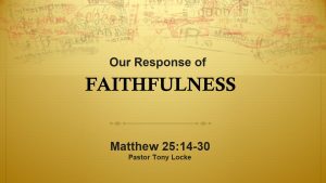 Our Response of Faithfulness Matthew 25 14 30 Anthony R Locke Associate Reformed Presbyterian Synod