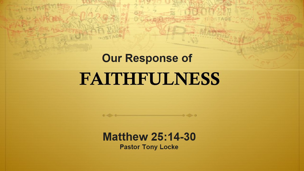 Our Response of Faithfulness Matthew 25 14 30 Anthony R Locke Associate Reformed Presbyterian Synod