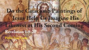 Do the Catacomb Paintings of Jesus Help Us Imagine His Likeness at His Second Coming Anthony R Locke Associate Reformed Presbyterian Synod