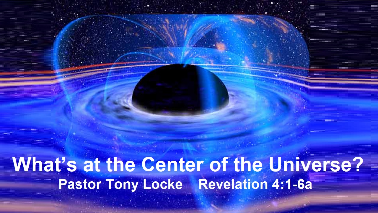 What’s at the Center of the Universe Anthony R Locke Associate Reformed Presbyterian Synod