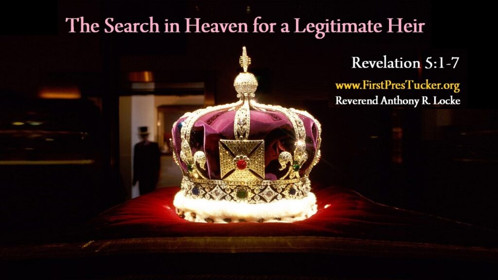 The Search for a Legitimate Heir in Revelation 5 1-7 Anthony R Locke Associate Reformed Presbyterian Synod