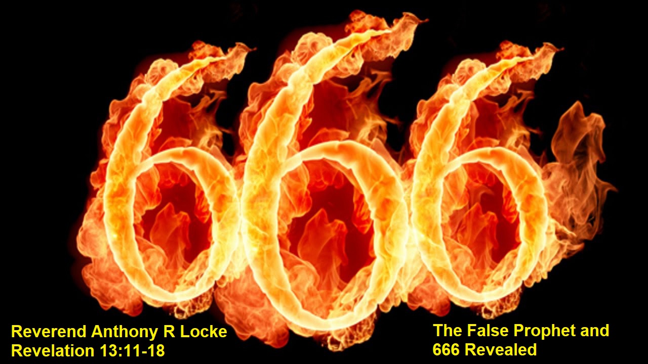The False Prophet and 666 Revealed Revelation 13 11-18 Anthony R Locke Associate reformed Presbyterian Church
