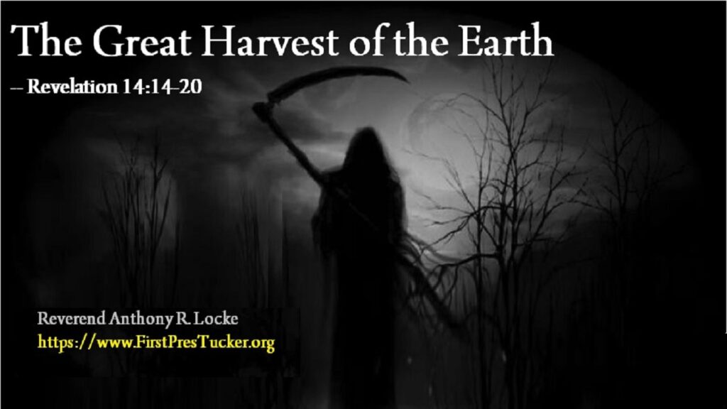 The Great Harvest of the Earth Revelation 14:14-20 Anthony R Locke Associate Reformed Presbyterian Synod