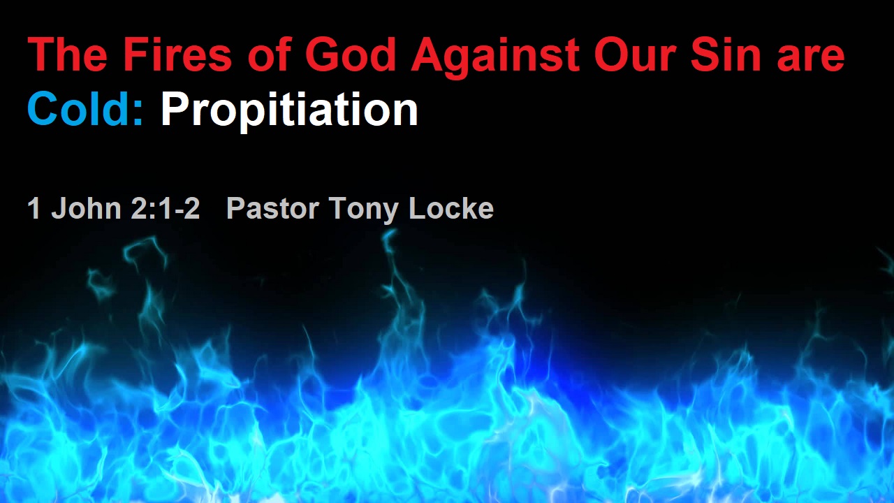 The Fires of God Against Our Sin are Cold Propitiation Anthony R Locke Associate Reformed Presbyterian Synod