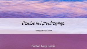 Despise NOT Prophesying Anthony R Locke Associate Reformed Presbyterian Synod