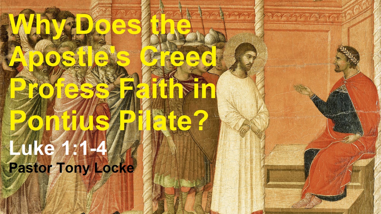 Why Does the Apostles Creed Profess Faith in Pontius Pilate Luke 1 1 4 Anthony R Locke Associate Reformed Presbyterian Synod