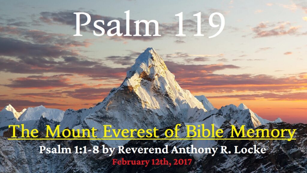 Pslam 119 1-8 is the Mount Everest of Bible Memory Reverend Anthony R. Locke February 12th, 2017